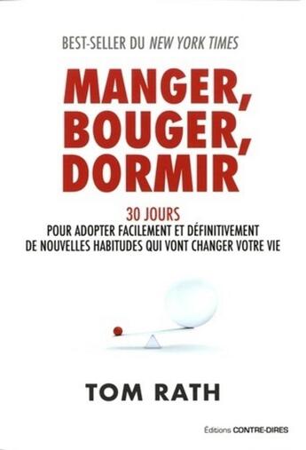 Couverture du livre « Manger, bouger, dormir ; 30 jours pour adopter facilement et définitivement de nouvelles habitudes qui vont changer votre vie » de Tom Rath aux éditions Contre-dires