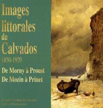 Couverture du livre « Images littorales du Calvados 1850-1920 ; de Morny à Proust, de Mozin à Prinet » de  aux éditions Archives Departementales Du Calvados