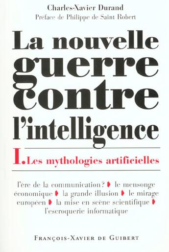 Couverture du livre « La nouvelle guerre contre l'intelligence, tome 1 - les mythologies artificielles » de Durand/Saint Robert aux éditions Francois-xavier De Guibert