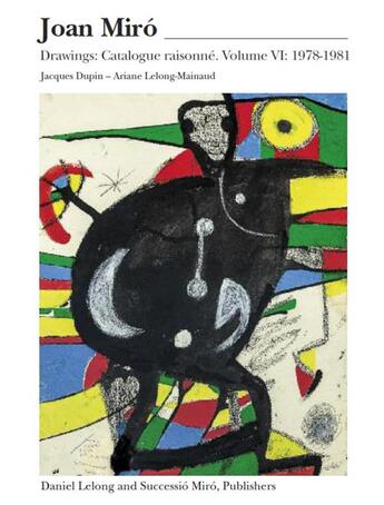 Couverture du livre « Joan Miró ; drawings, catalogue raisonné, t.6 : 1978-1981 » de Ariane Lelong-Mainaud et Jacques Dupin aux éditions Galerie Lelong