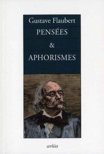 Couverture du livre « Pensées et aphorismes » de Gustave Flaubert aux éditions Arlea