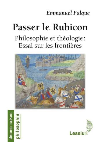 Couverture du livre « Passer le rubicon ; philosophie et théologie: essai sur les frontières » de Emmanuelle Falque aux éditions Lessius