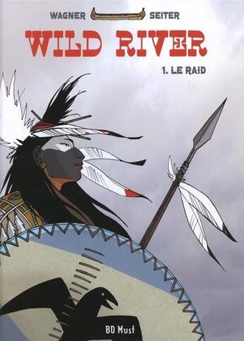 Couverture du livre « Wild river Tome 1 : le raid » de Roger Seiter et Vincent Wagner aux éditions Bd Must