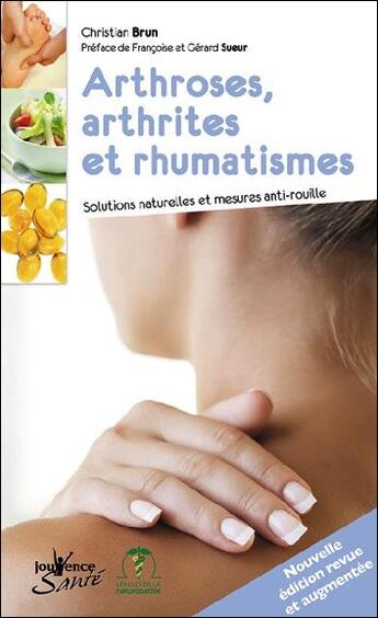 Couverture du livre « Arthrose, arthrites et rhumatismes ; solutions naturelles et mesures anti-rouille » de Christian Brun aux éditions Jouvence