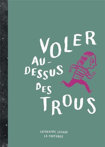 Couverture du livre « Voler au-dessus des trous » de Catherine Lepage aux éditions La Pasteque