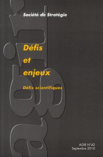 Couverture du livre « REVUE AGIR T.42 ; défis et enjeux ; défis scientifiques » de Revue Agir aux éditions Societe De Strategie