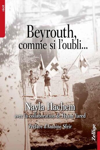 Couverture du livre « Beyrouth comme si l'oubli... » de Hyam Yared et Nayla Hachem aux éditions Zellige