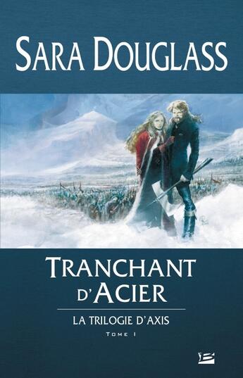 Couverture du livre « Axis Tome 1 : tranchant d'acier » de Sara Douglass aux éditions Bragelonne