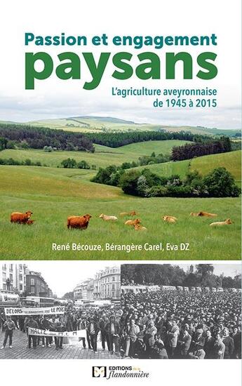 Couverture du livre « Passion et engagement paysan ; l'agriculture aveyronnaise de 1945 à 2015 » de Rene Becouze et Berangere Carel et Eva Dz aux éditions Flandonniere