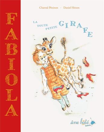 Couverture du livre « Fabiola, la toute petite girafe » de Daniel Henon et Chantal Peninon aux éditions Ane Bate