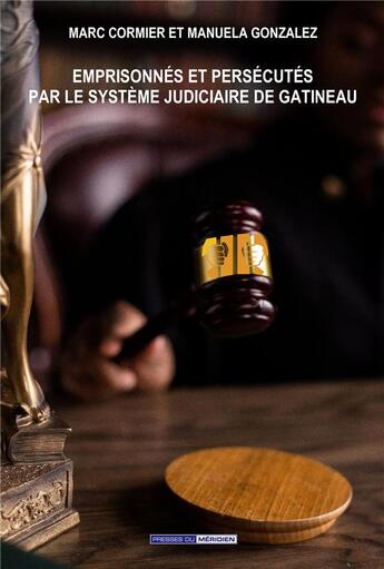 Couverture du livre « Emprisonnés et persécutés par le système judiciaire de Gatineau » de François Martin et Marc Cormier et Manuela Gonzalez aux éditions Presses Du Meridien