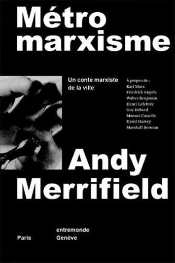 Couverture du livre « Métromarxisme ; un conte marxiste de la ville » de Andy Merrifield aux éditions Entremonde