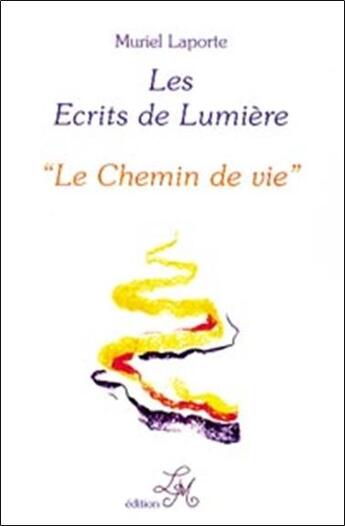 Couverture du livre « Ecrits de lumiere - t.4 - le chemin de vie » de Muriel Laporte aux éditions Laporte