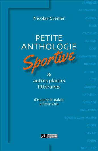 Couverture du livre « Petite anthologie sportive & autres plaisirs littéraires ; d'Honoré de Balzac à Emile Zola » de Nicolas Grenier aux éditions Editions Du Volcan