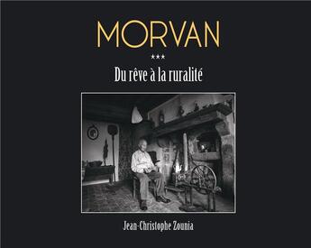 Couverture du livre « Morvan, du reve a la ruralite » de Zounia J-C. aux éditions Le Morvan En Photo