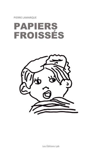 Couverture du livre « Papiers froissés » de Pierre Lamarque aux éditions Editions Lpb