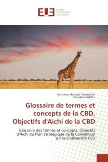 Couverture du livre « Glossaire de termes et concepts de la CBD, Objectifs d'Aichi de la CBD : Glossaire des termes et concepts, Objectifs d'Aichi du Plan Strategique de la Convention sur la Bio » de Oumarou Yacoudima aux éditions Editions Universitaires Europeennes