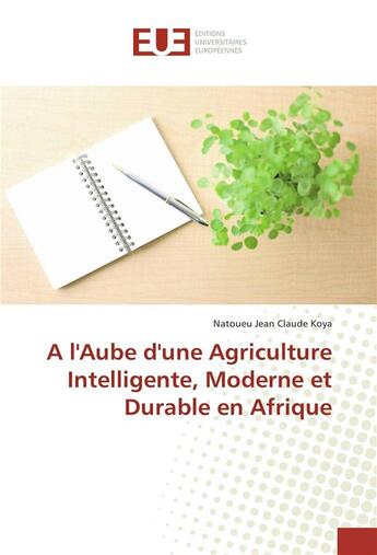 Couverture du livre « A l'aube d'une agriculture intelligente, moderne et durable en afrique » de Koya Natoueu aux éditions Editions Universitaires Europeennes