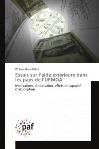 Couverture du livre « Essais sur l'aide exterieure dans les pays de l'UeMOA : Motivations d'allocation, effets et capacite d'absorption » de W. Kébré aux éditions Editions Universitaires Europeennes