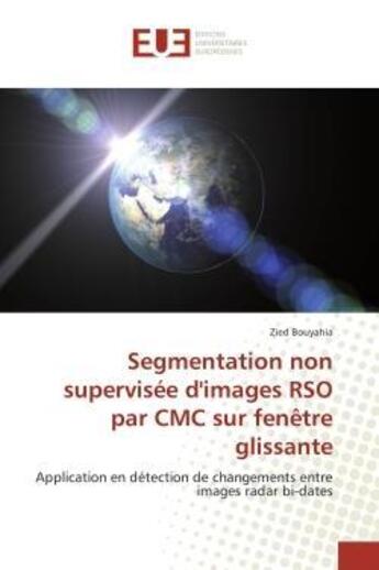 Couverture du livre « Segmentation non supervisee d'images rso par cmc sur fenetre glissante - application en detection de » de Bouyahia Zied aux éditions Editions Universitaires Europeennes