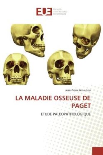 Couverture du livre « La maladie osseuse de paget - etude paleopathologique » de Arnautou Jean-Pierre aux éditions Editions Universitaires Europeennes