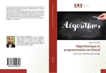 Couverture du livre « Algorithmique et programmation en Pascal : Cours avec 190 exercices corrigés » de Djelloul Bouchiha aux éditions Editions Universitaires Europeennes