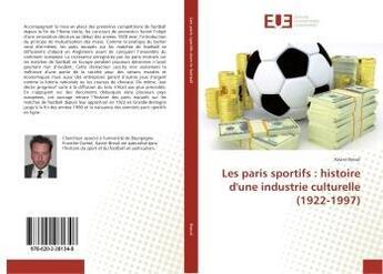 Couverture du livre « Les paris sportifs : histoire d'une industrie culturelle (1922-1997) » de Xavier Breuil aux éditions Editions Universitaires Europeennes