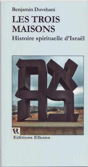 Couverture du livre « Les trois maisons ; histoire spirituelle d'Israël » de Benjamin Duvshani aux éditions Elkana