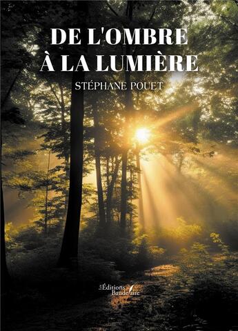 Couverture du livre « De l'ombre à la lumière » de Stephane Pouet aux éditions Baudelaire