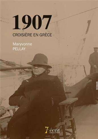 Couverture du livre « 1907 croisiere en grece » de Maryvonne Pellay aux éditions 7 Ecrit