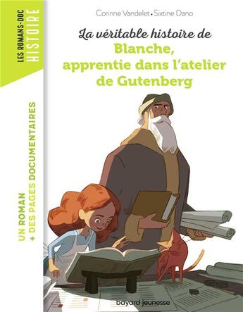 Couverture du livre « La véritable histoire de Blanche, apprentie dans l'atelier de Gutenberg » de Corinne Vandelet et Sixtine Dano aux éditions Bayard Jeunesse