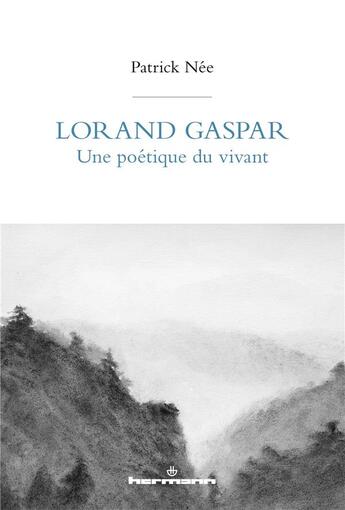 Couverture du livre « Lorand Gaspar, une poétique du vivant » de Patrick Nee aux éditions Hermann