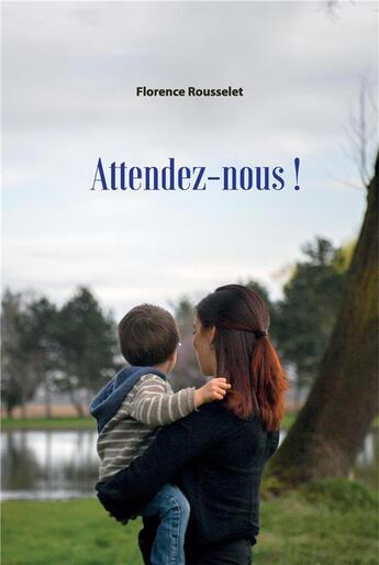 Couverture du livre « Attendez-nous ! » de Florence Rousselet aux éditions Librinova