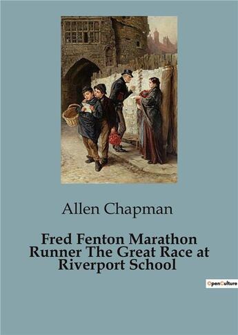 Couverture du livre « Fred fenton marathon runner the great race at riverport school » de Chapman Allen aux éditions Culturea