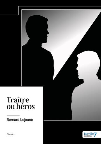 Couverture du livre « Traître ou héros » de Bernard Lejeune aux éditions Nombre 7