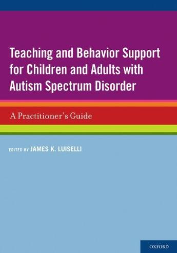 Couverture du livre « Teaching and Behavior Support for Children and Adults with Autism Spec » de James K Luiselli aux éditions Oxford University Press Usa