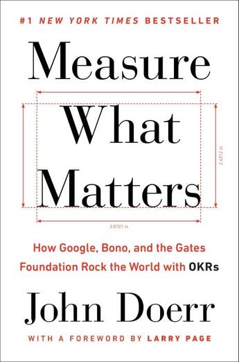 Couverture du livre « MEASURE WHAT MATTERS - HOW GOOGLE, BONO, AND THE GATES FOUNDATION ROCK THE WORLD WITH OKRS » de John Doerr et Larry Page aux éditions Portfolio