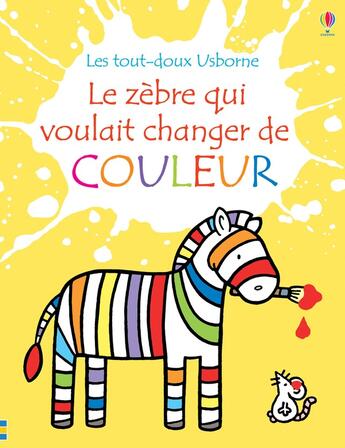 Couverture du livre « Le zebre qui voulait changer de couleur » de Fiona Watt aux éditions Usborne