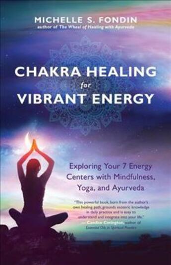 Couverture du livre « CHAKRA HEALING FOR VIBRANT ENERGY - EXPLORING YOUR 7 ENERGY CENTERS WITH MINDFULNESS, YOGA, AND AYURVEDA » de Michelle S. Fondin aux éditions New World Library