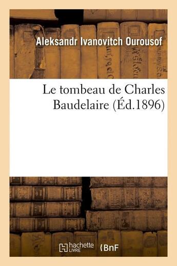 Couverture du livre « Le tombeau de charles baudelaire (ed.1896) » de Ourousof A I. aux éditions Hachette Bnf