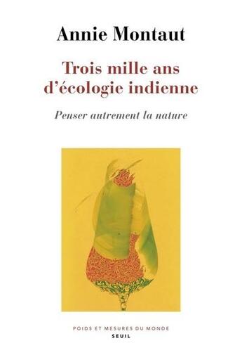 Couverture du livre « Trois mille ans d'écologie indienne : Penser autrement la nature » de Annie Montaut aux éditions Seuil