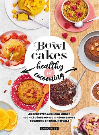 Couverture du livre « Bowl cakes healthy vs cocooning : 45 recettes au micro-ondes 100% légères ou 100% régressives toujours en un clin d'oeil ! » de Marie-Elodie Pape aux éditions Larousse