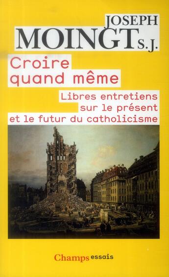 Couverture du livre « Croire quand même ; libres entretiends sur le présent et le futur du catholicisme » de Joseph Moingt aux éditions Flammarion