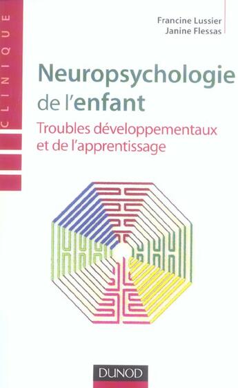 Couverture du livre « Neuropsychologie de l'enfant ; troubles developpementaux et de l'apprentissage » de Francine Lussier et Janine Flessas aux éditions Dunod