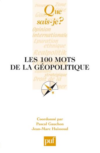 Couverture du livre « Les 100 mots de la géopolitique » de Pascal Gauchon et Jean-Marc Huissoud aux éditions Que Sais-je ?