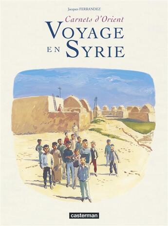 Couverture du livre « Carnets d'Orient - recueil ; voyage en Syrie » de Jacques Ferrandez aux éditions Casterman