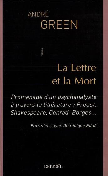 Couverture du livre « La Lettre et la Mort : Promenade d'un psychanalyste à travers la littérature : Proust, Shakespeare, Conrad, Borges... » de Andre Green aux éditions Denoel