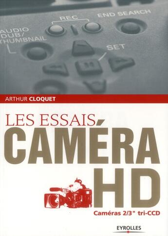 Couverture du livre « Les essais caméra hd ; cameras 2/3 tri ccd » de Arthur Cloquet aux éditions Eyrolles