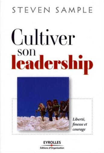 Couverture du livre « Cultiver son leadership ; liberté, finesse et courage » de Sample Steven B. aux éditions Organisation