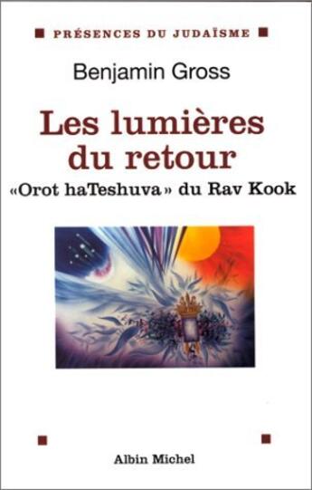 Couverture du livre « Les lumières du retour ; orot hateshuvaa du rav kook » de Benjamin Gross aux éditions Albin Michel